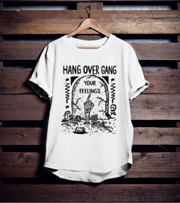 Hang Over Gang Your Feelings Tombstone Skeleton Hand Roses T-Shirt