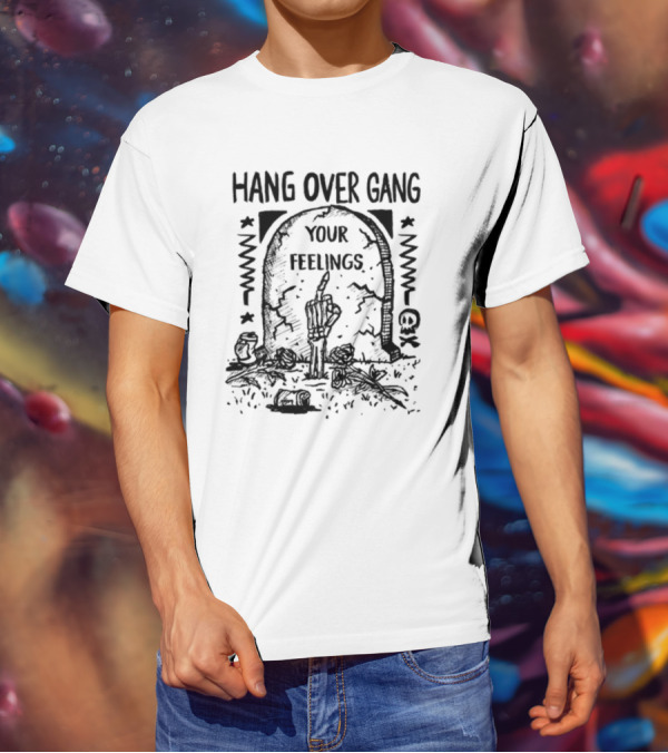 Hang Over Gang Your Feelings Tombstone Skeleton Hand Roses T-Shirt