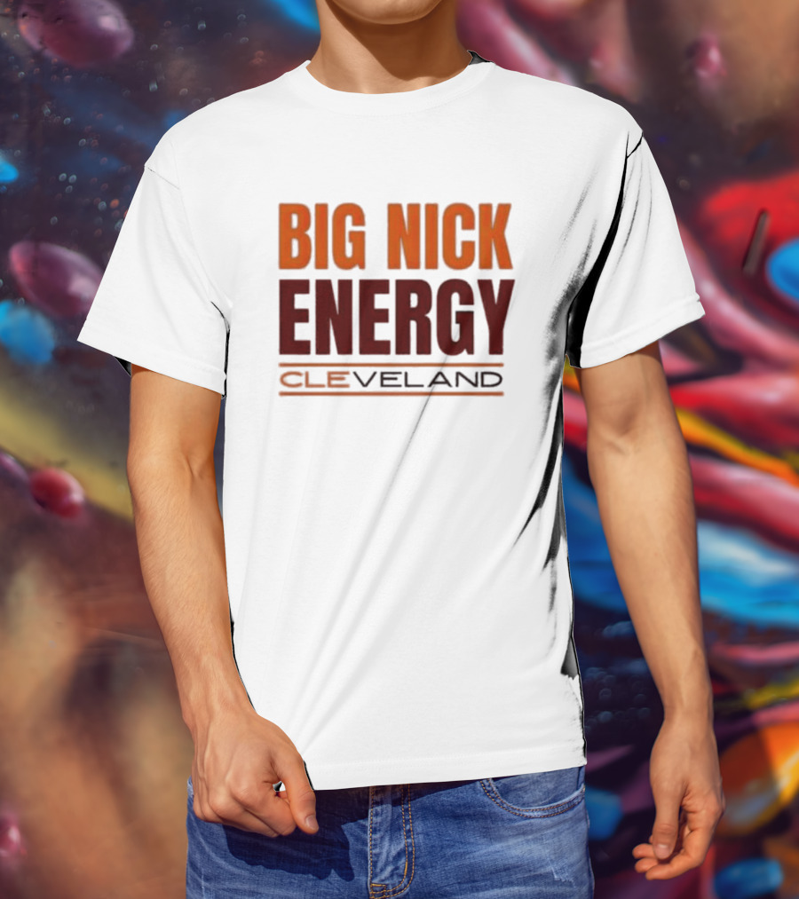 Big Nick Energy Cleveland Browns Football Team T-Shirt