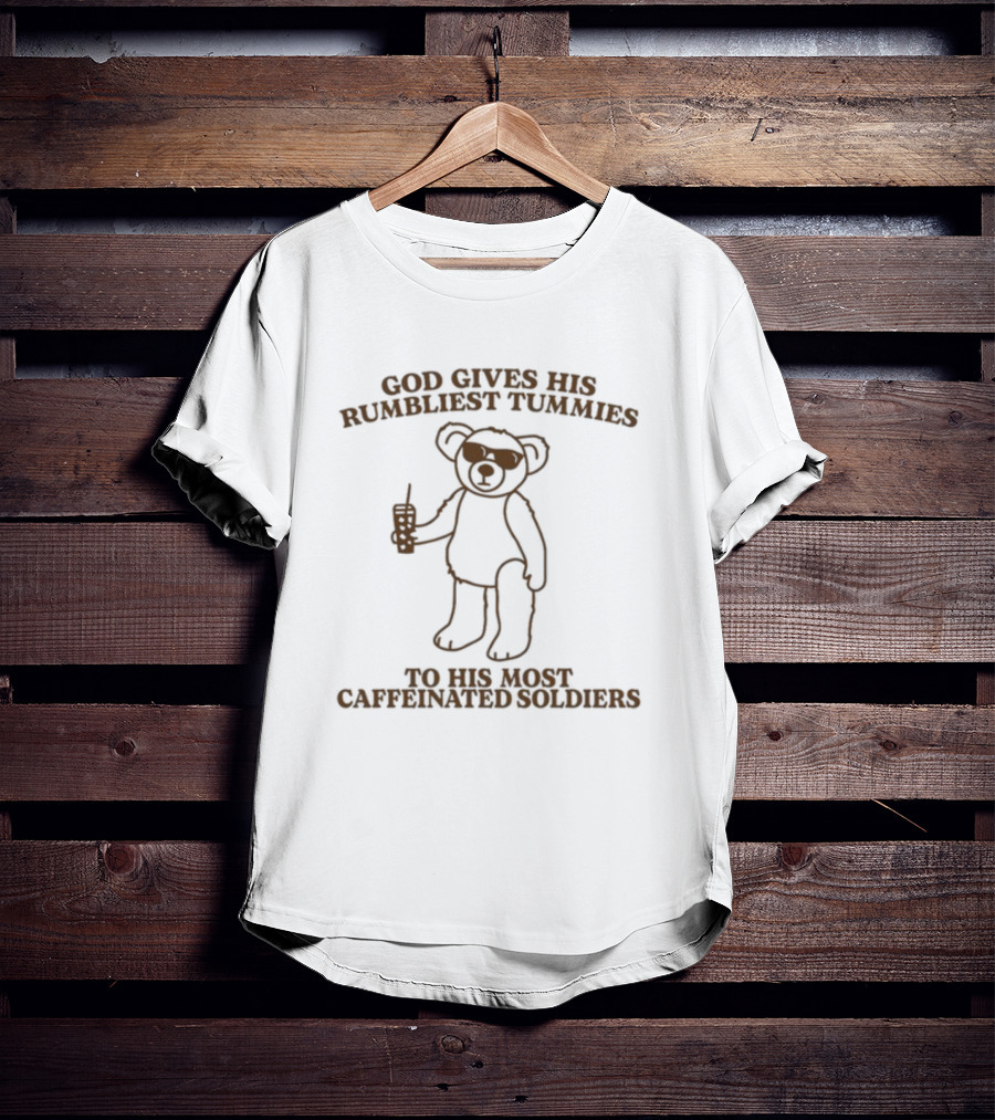 God Gives His Rumbliest Tummies To His Most Caffeinated Soldiers Bear With Sunglasses And Drink T-Shirt