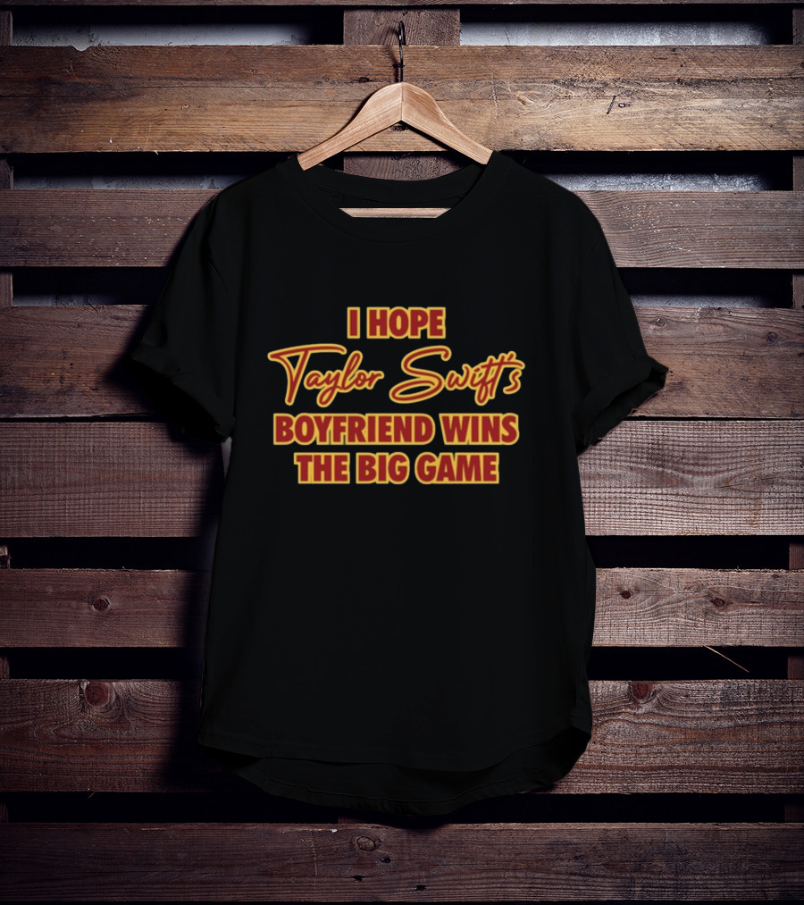 I Hope Taylor Swift's Boyfriend Wins The Big Game Bold Retro Lettering T-Shirt