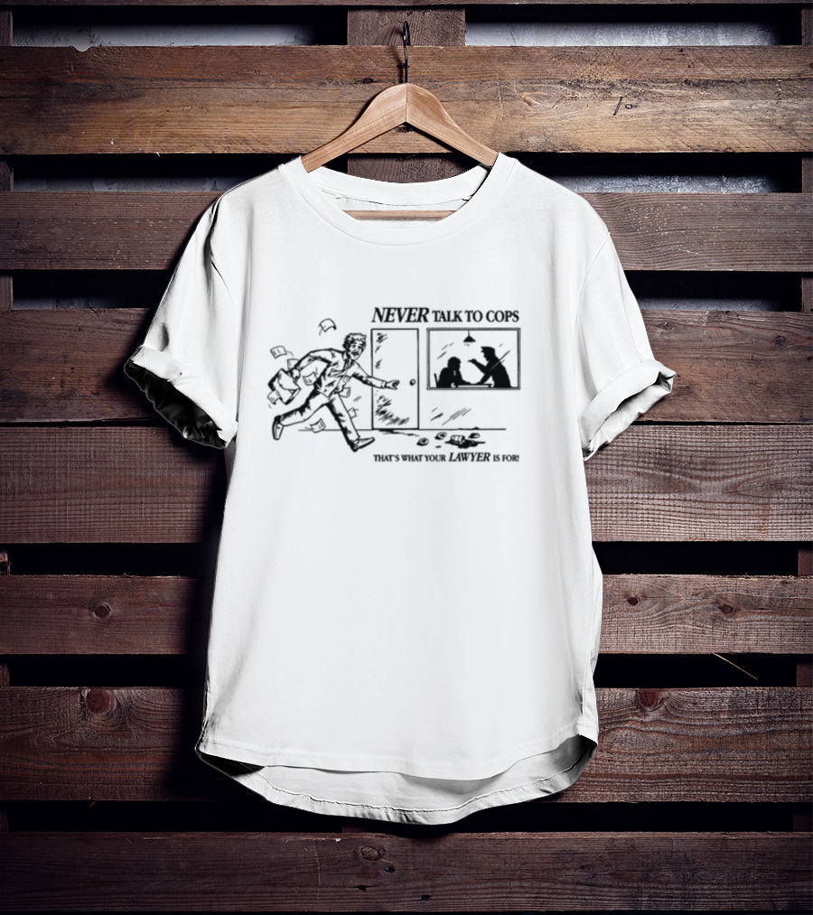 Loloverruled Never Talk To Cops That’s What Your Lawyer Is For Keep Your Mouth Shut T-Shirt