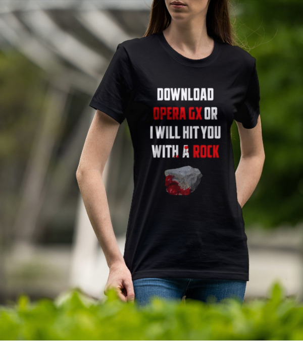 Download Opera GX Or I Will Hit You With A Rock Aggressive Meme Threat With Bloody Stone T-Shirt