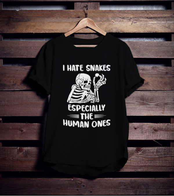 Skeleton I Hate Snakes Especially The Human Ones T-Shirt