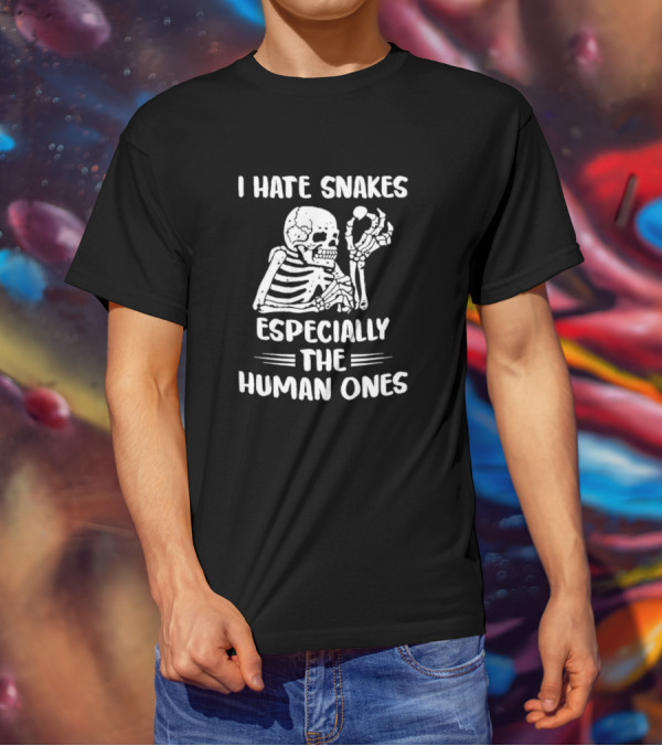 Skeleton I Hate Snakes Especially The Human Ones T-Shirt