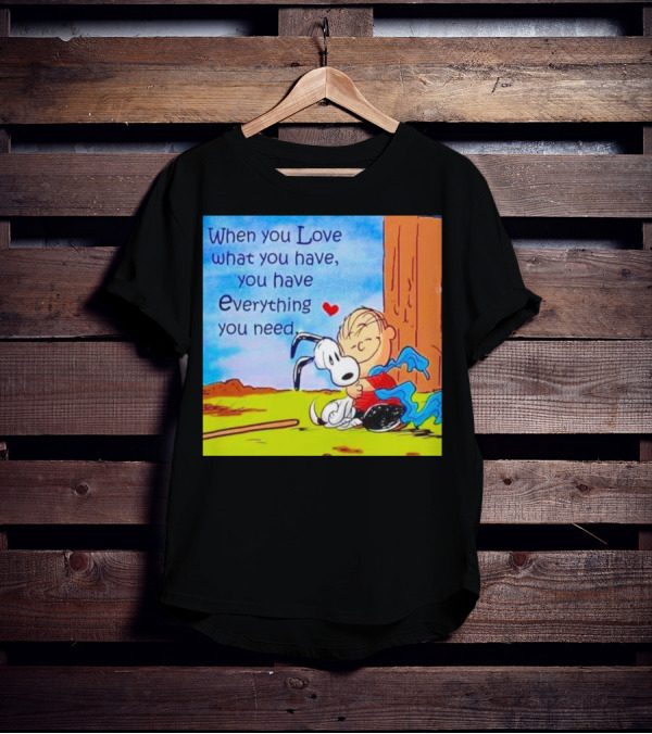 Snoopy And Charlie Brown Hugging You Have Everything You Need T-Shirt