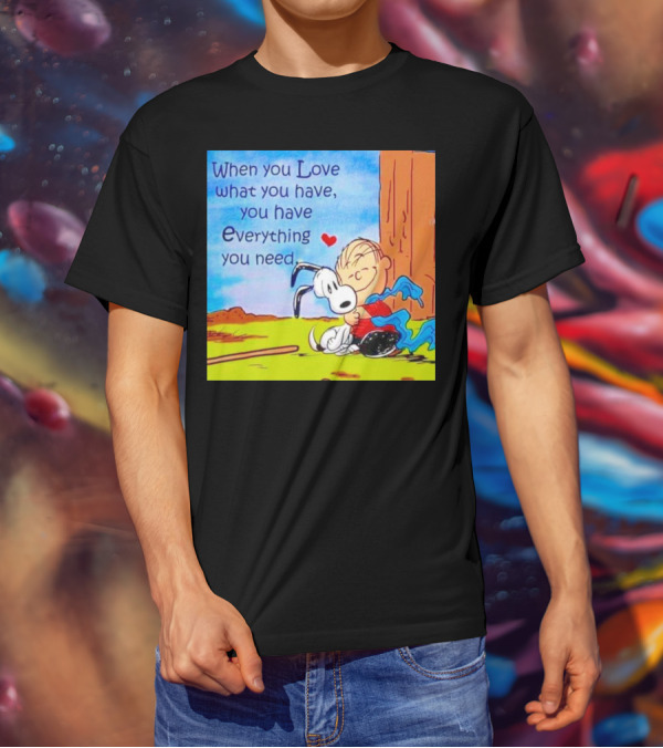 Snoopy And Charlie Brown Hugging You Have Everything You Need T-Shirt