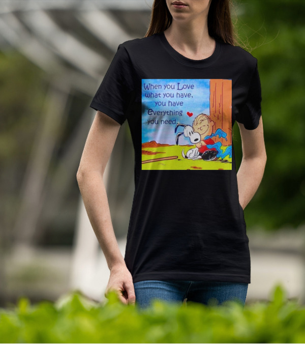 Snoopy And Charlie Brown Hugging You Have Everything You Need T-Shirt