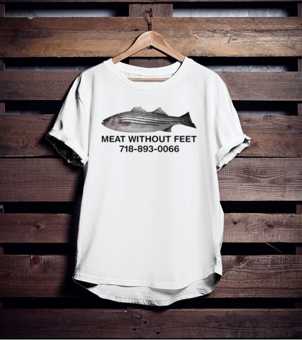 Macklin Meat Without Feet Fish 718 893 0066 T-Shirt