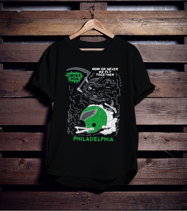 Now Or Never We Fly Together Under Dog Philadelphia T-Shirt