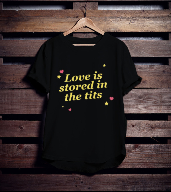 Gotfunny Love Is Stored In The Tits With Hearts And Stars T-Shirt