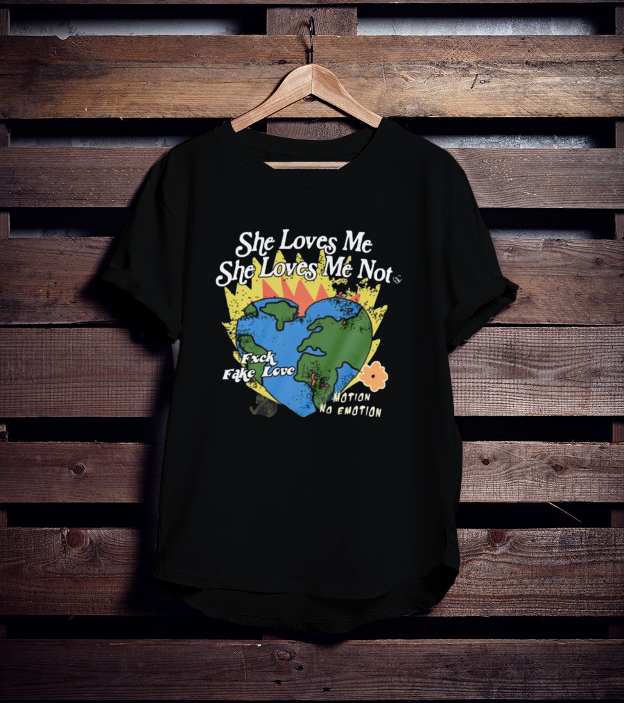 She Loves Me She Loves Me Not Motion No Emotion F*xk Fake Love Fred Taylor T-Shirt