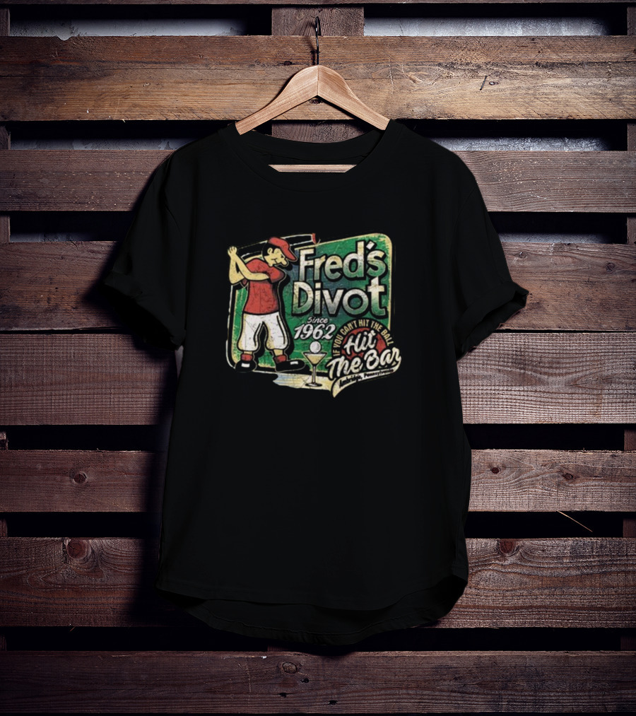 Fred's Divot Since 1962 If You Can't Hit The Ball Hit The Bar Marietta Pennsylvania T-Shirt