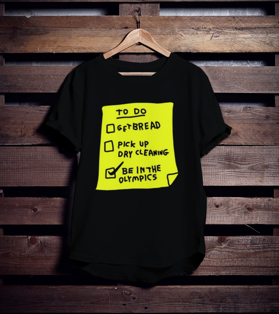 To Do List: Get Bread, Pick Up Dry Cleaning, Be In The Olympics T-Shirt