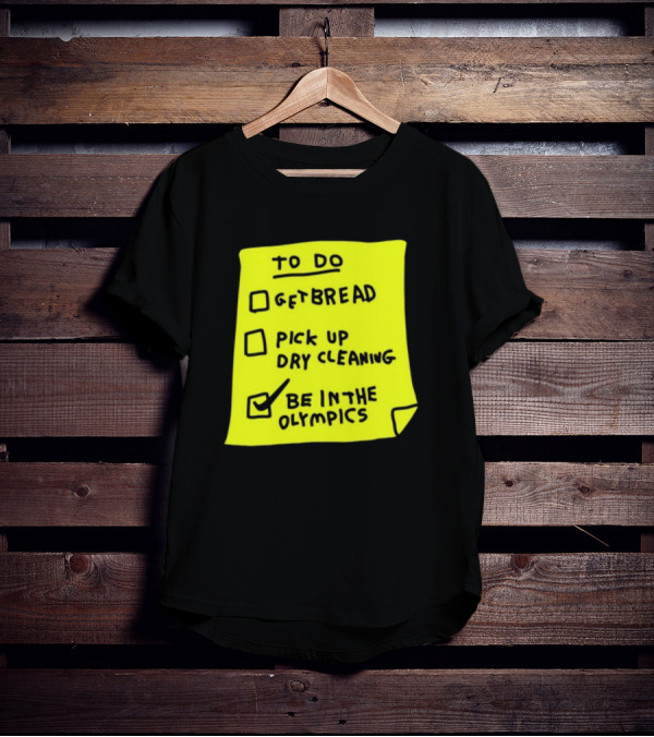 To Do List: Get Bread, Pick Up Dry Cleaning, Be In The Olympics T-Shirt