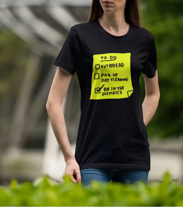 To Do List: Get Bread, Pick Up Dry Cleaning, Be In The Olympics T-Shirt