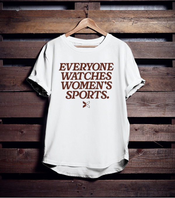 Everyone Watches Women's Sports T-Shirt