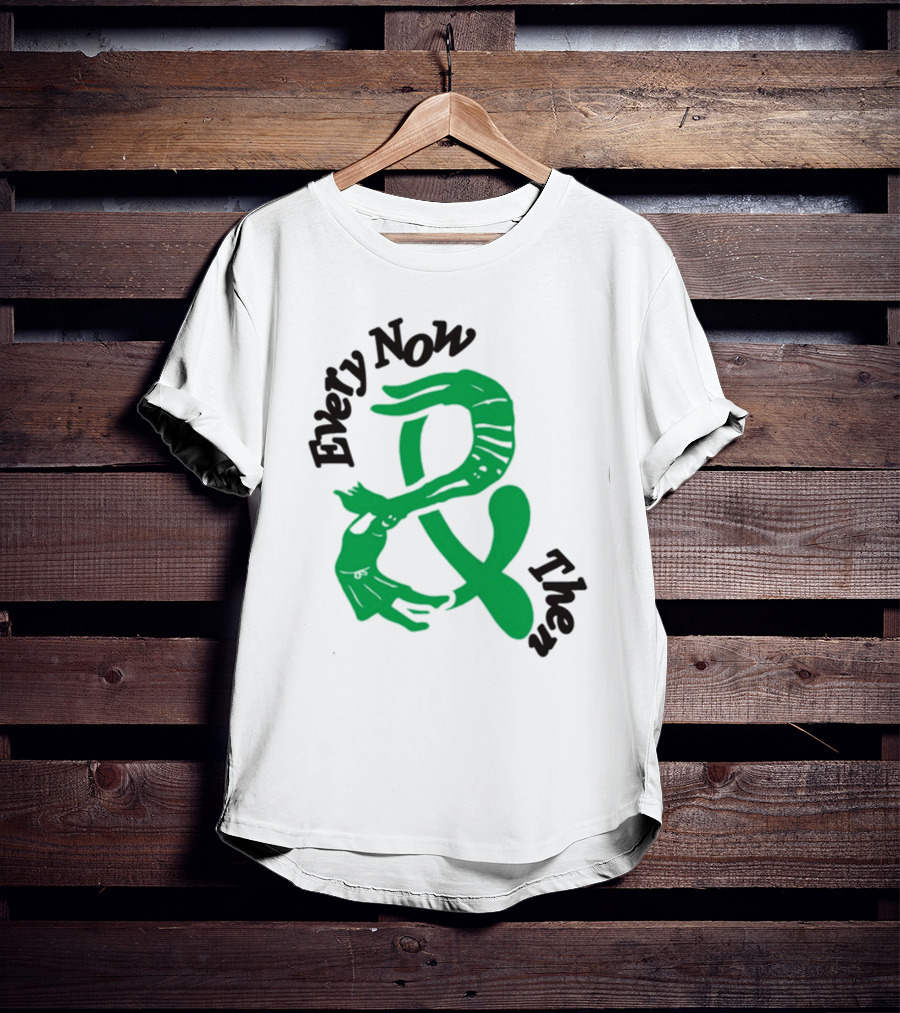Every Now And Then T-Shirt