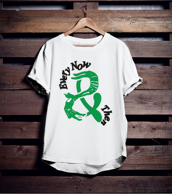 Every Now And Then T-Shirt