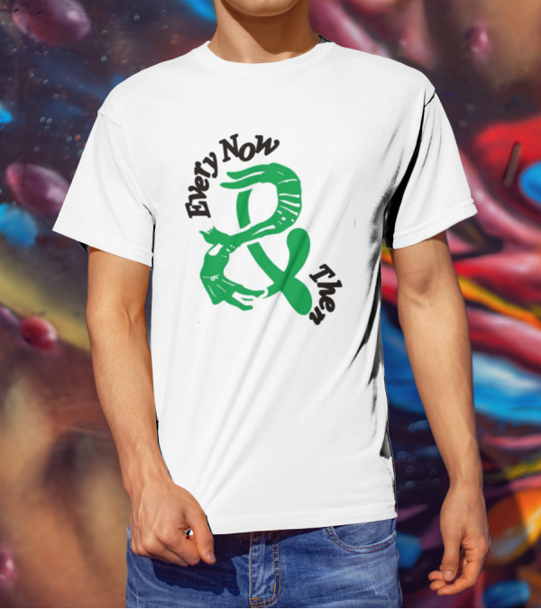 Every Now And Then T-Shirt