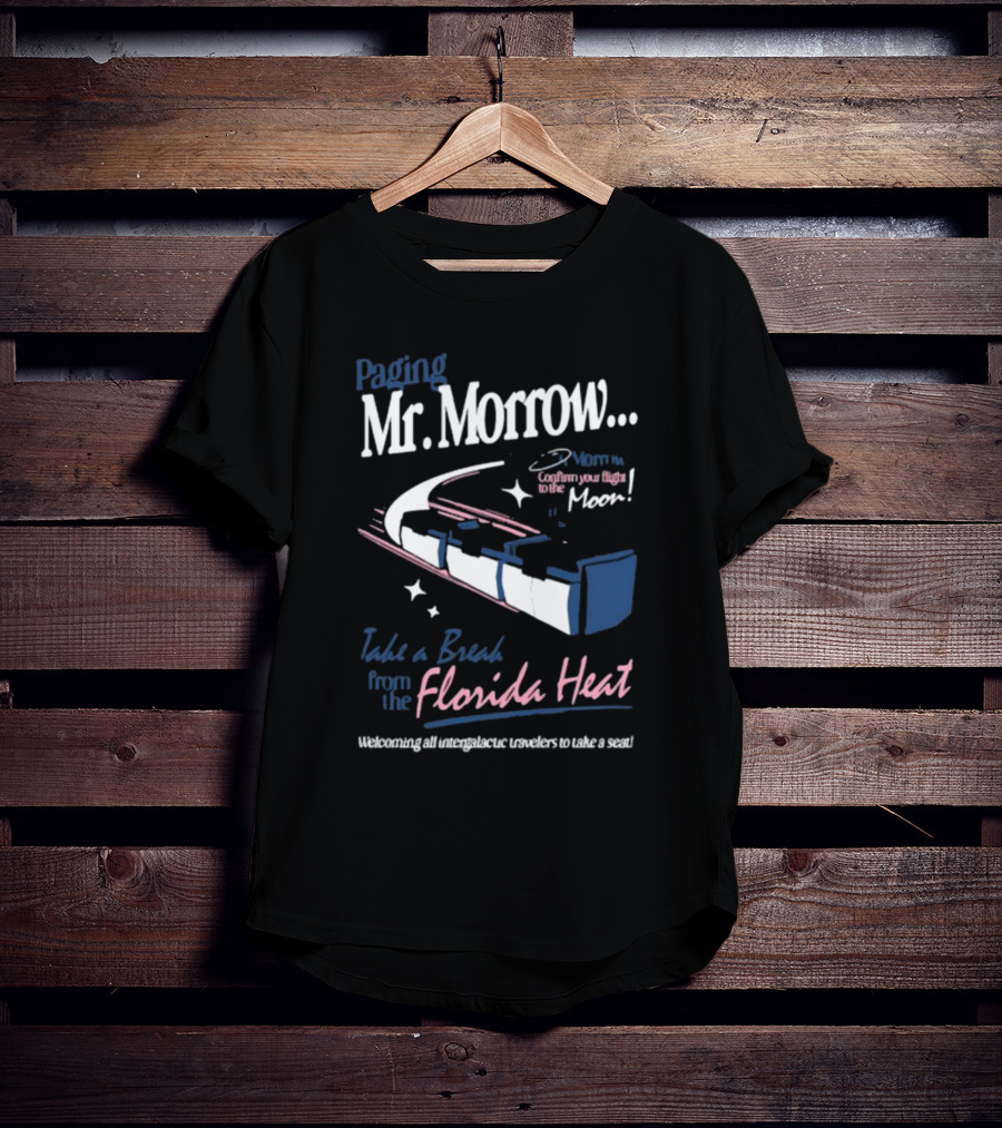 Paging Mr. Morrow Take A Break From The Florida Heat Welcoming All Intergalactic Travelers To Take A Seat Confusing Your Flight To The Moon T-Shirt