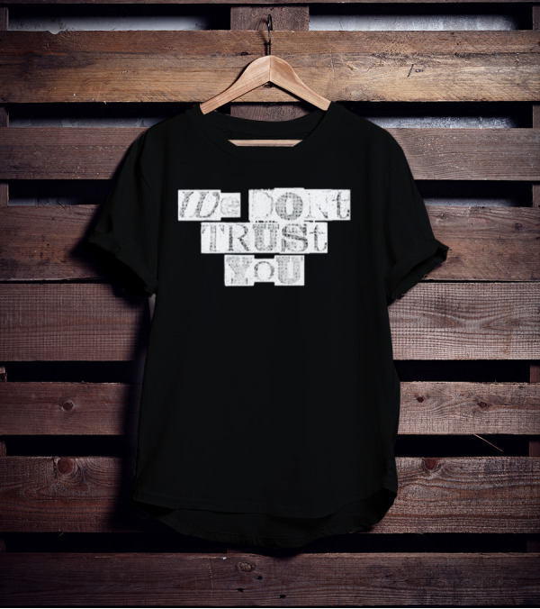 We Dont Trust You Wdty Ransom Stencil T-Shirt