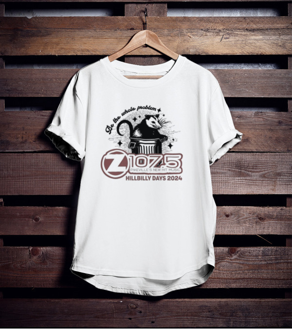 Be The Whole Problem Z107.5 Pikeville's New Hit Music Hillbilly Days T-Shirt