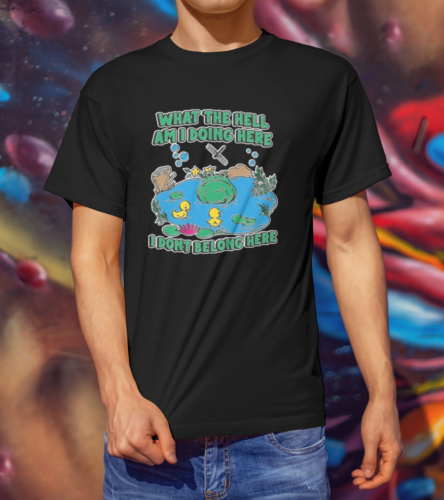 WHAT THE HELL AM I DOING HERE I DONT BELONG HERE FROG AND DUCKS IN POND T-Shirt