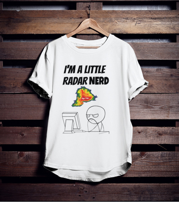 I'm A Little Radar Nerd Funny Weather Watching At Computer T-Shirt