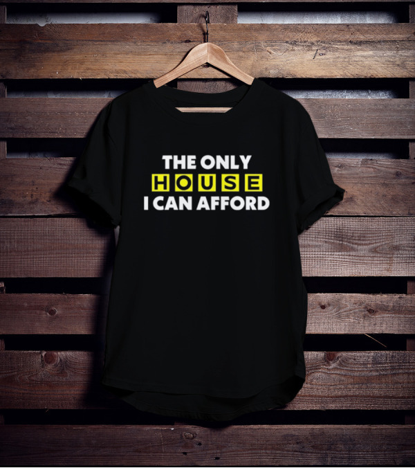 THE ONLY HOUSE I CAN AFFORD ICONIC CONNECTIONS EXPLORATION T-Shirt
