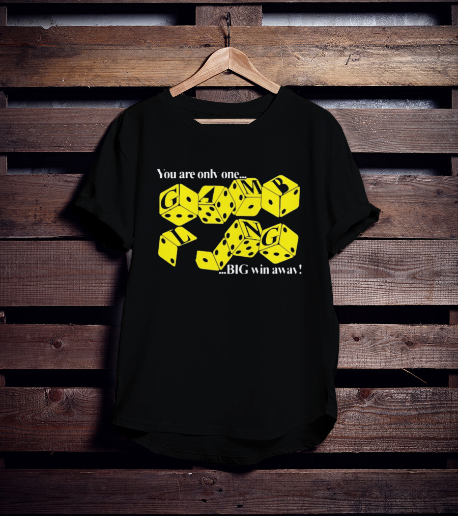 Theclassyshirts You Are Only One Big Win Away Gambling Dice Text T-Shirt