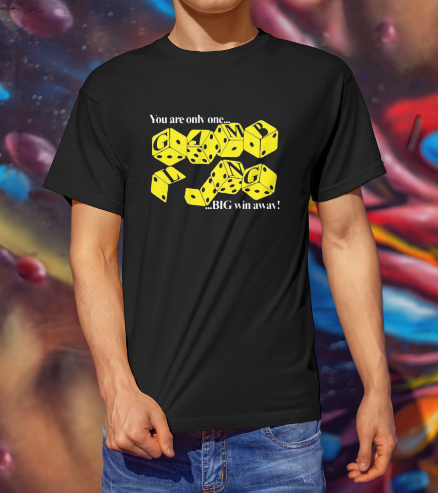 Theclassyshirts You Are Only One Big Win Away Gambling Dice Text T-Shirt