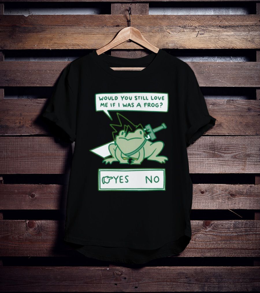 Would You Still Love Me If I Was A Frog Sword Yes No T-Shirt