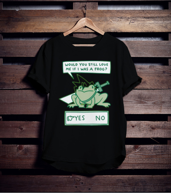 Would You Still Love Me If I Was A Frog Sword Yes No T-Shirt