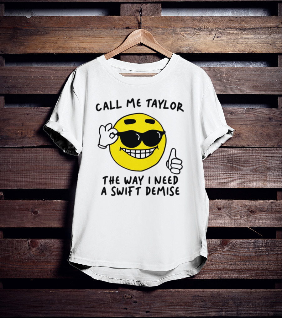 Call Me Taylor The Way I Need A Swift Demise Emoji T-Shirt