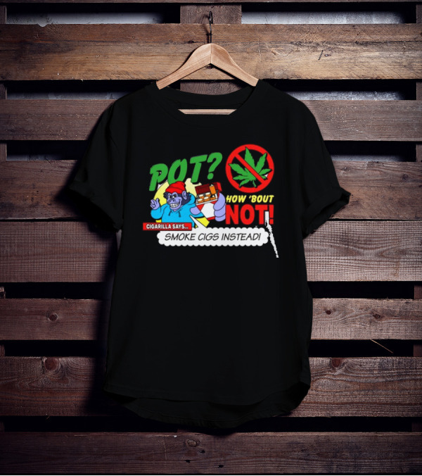 SuperMegaShow Pot How 'Bout Not Cigarilla Says Smoke Cigs Instead Weed Leaf Crossed Out T-Shirt