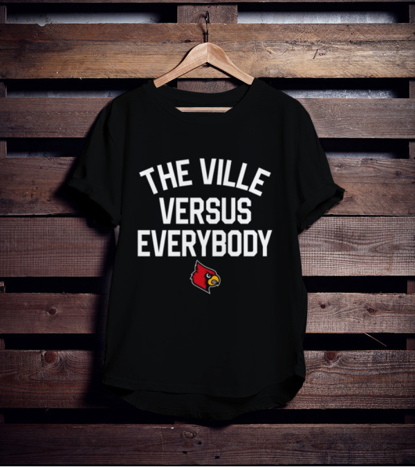 Louisville Cardinals The Ville Versus Everybody T-Shirt