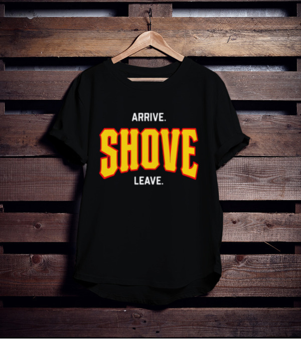 Pittsburghclothingco Arrive Shove Leave Text T-Shirt