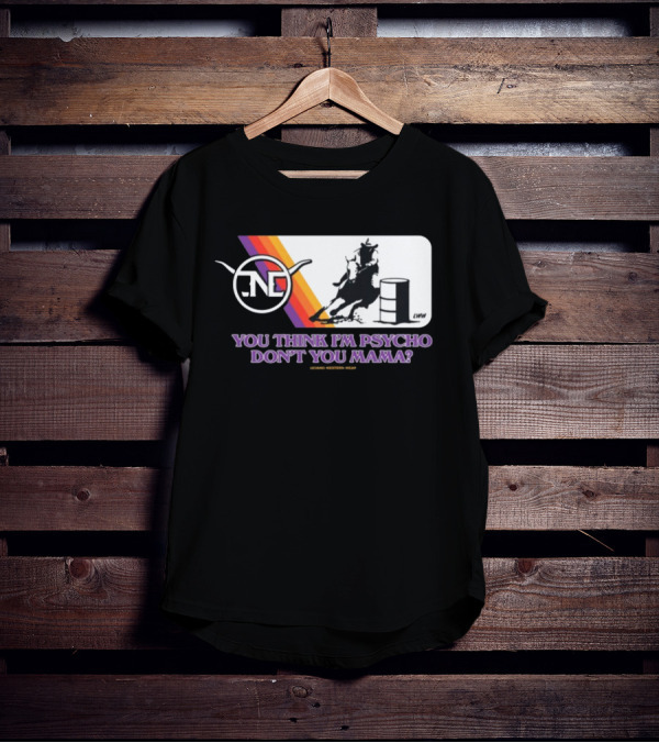 Lone Star Western Wear Barrel Racer You Think I'm Psycho Don't You Mama Retro Rodeo T-Shirt