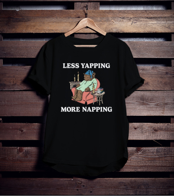 Middleclassfancy Less Yapping More Napping Cozy Bear T-Shirt