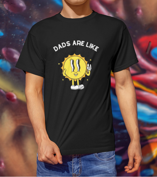 Dads Are Like Boomerangs I Hope Sun Character Motivational Humor T-Shirt