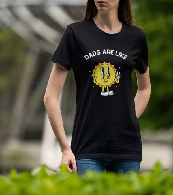 Dads Are Like Boomerangs I Hope Sun Character Motivational Humor T-Shirt