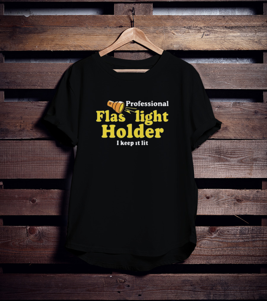 Professional Flashlight Holder I Keep It Lit T-Shirt