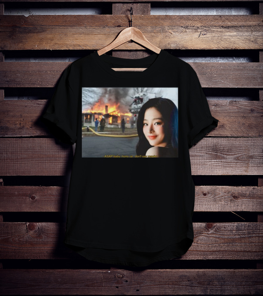 ASAP Baby Hurry Up Don't Say Maybe House Fire Smiling Woman T-Shirt