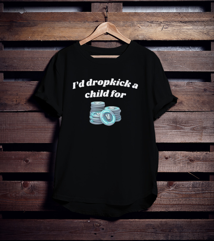 I'd Dropkick A Child For V-Bucks Stacked Coin T-Shirt