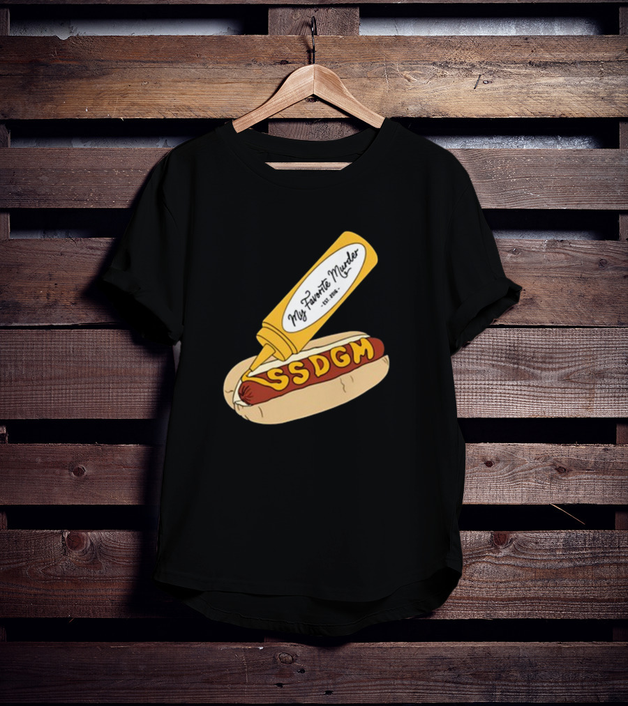 Exactly Right My Favorite Murder SSDGM Hot Dog Mustard T-Shirt
