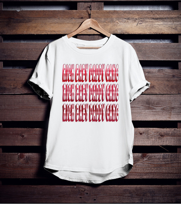 RICH BABY DADDY GANG RICH BABY DADDY GANG RICH BABY DADDY GANG T-Shirt