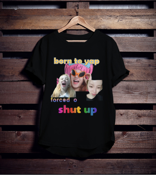 Born To Yap Forced To Shut Up Yuqi's Playful Expressions T-Shirt