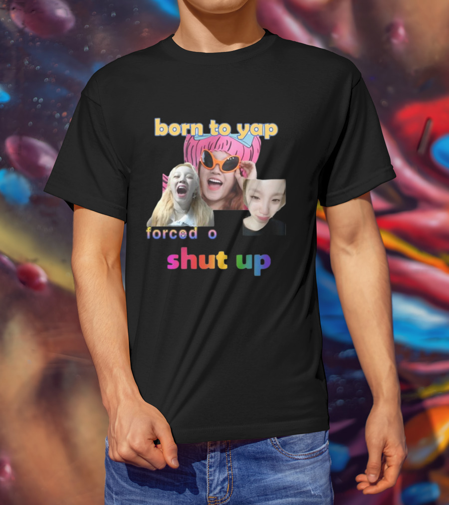 Born To Yap Forced To Shut Up Yuqi's Playful Expressions T-Shirt