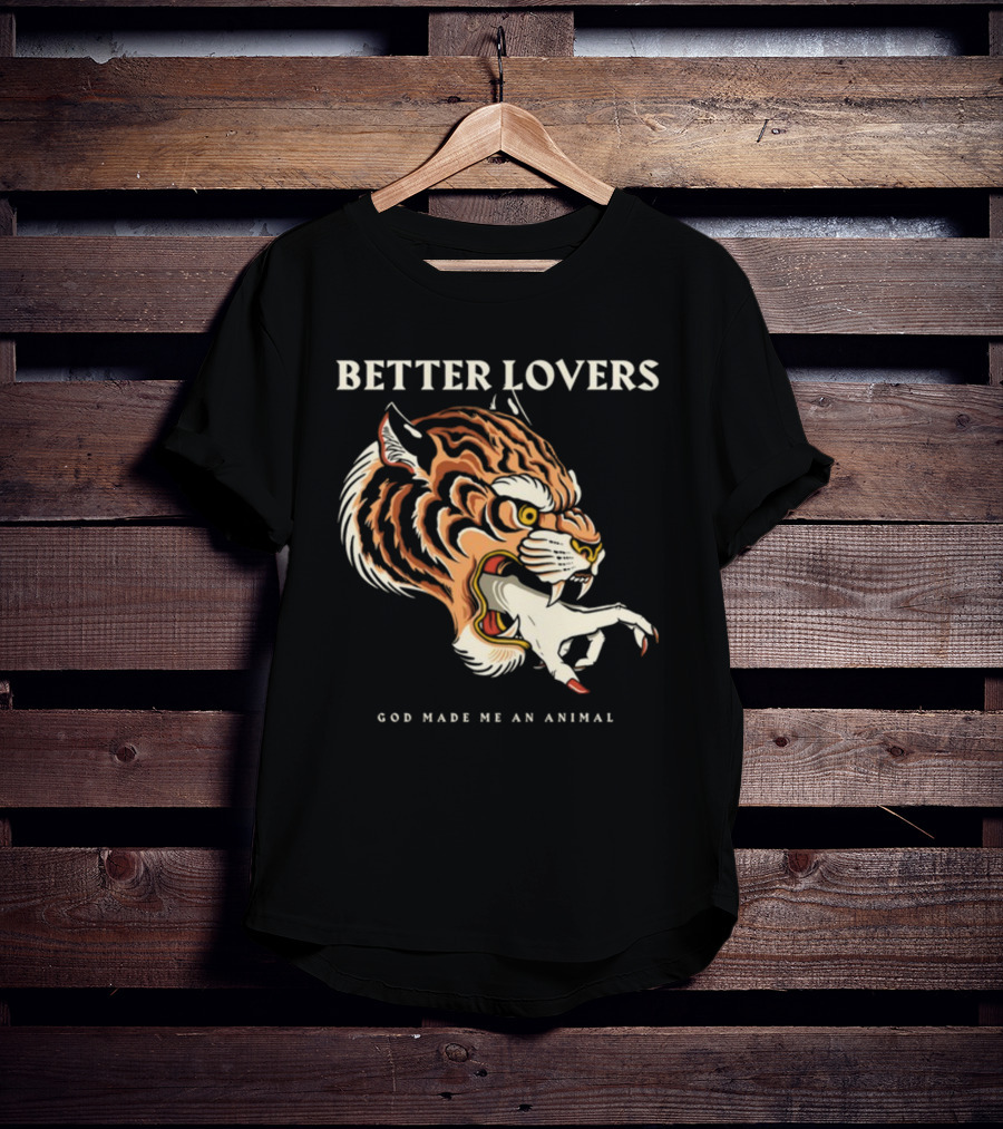 Better Lovers Tiger Hand God Made Me An Animal T-Shirt